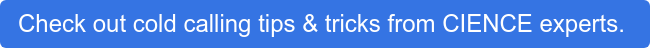 Check out cold calling tips & tricks from CIENCE experts. 