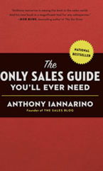 The Only Sales Guide You'll Ever Need by Anthony Iannarino