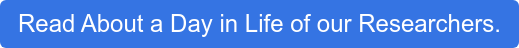 Read About a Day in Life of our Researchers.